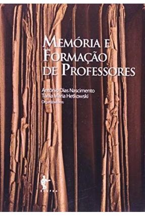 Memória e Formação de Professores - Antônio Dias Nascimento,Tânia Maria Hetkowsk | Hoshan.org Memória e Formação de Professores - Antônio Dias Nascimento,Tânia Maria Hetkowsk | Hoshan.org