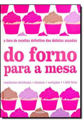 Do Forno Para A Mesa - o Livro de Receitas Definitivo Das Delícias Assadas Menor preço em Do Forno Para A Mesa - o Livro de Receitas Definitivo Das Delícias Assadas
