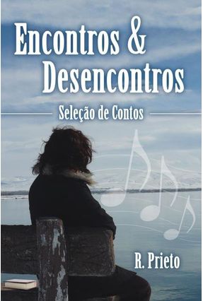 Encontros & Desencontros - Seleções de Contos - Prieto,R. | 