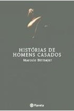 Histórias de Homens Casados - Birmajer,Marcelo | 