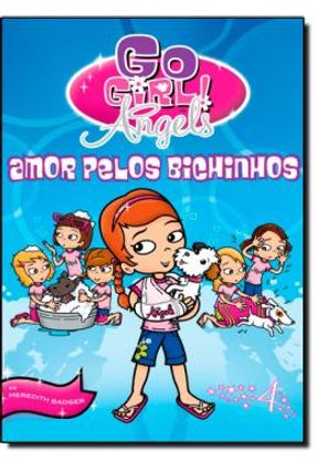 Go Girl! Angels - Vol. 4 - Amor Pelos Bichinhos - Badger,Meredith Badger,Meredith | 