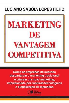 Marketing de Vantagem Competitiva - Lopes Filho,Luciano Saboia | 
