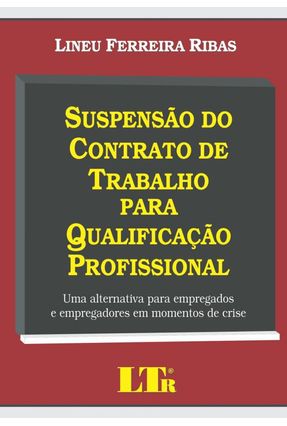 Suspensão do Contrato De Trabalho Para Qualificação Profissional - Ribas,Lineu Ferreira | Nisrs.org