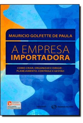 A Empresa Importadora - Como Criar, Organizar e Dirigir-Planejamento, Controle e Gestão - Paula,Mauricio Golfette | 