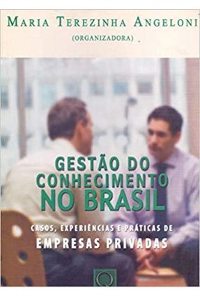 Gestão do Conhecimento No Brasil - Casos, Experiências e Práticas de Empresas Privadas - Angeloni,Maria Terezinha | 