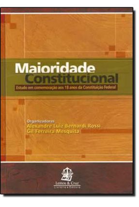 Maioridade Constitucional - Estudo em Comemoração aos 18 Anos da Costituição Federal - Mesquita,Gil Ferreira de Rossi ,Alexandre Luiz Bernardi | 