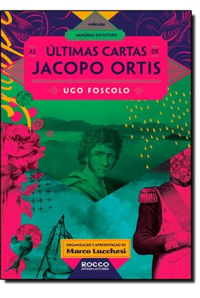 As Últimas Cartas de Jacopo Ortis - Foscolo,Ugo | 