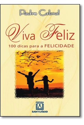 Viva Feliz - 100 Dicas Para A Felicidade - Clímaco Cabral,João | 