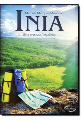 Inia - Uma Aventura Amazônica - Monteiro,Marcela Marques | Nisrs.org
