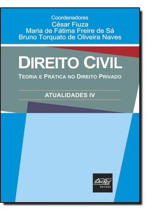 Direito Civil - Atualidades IV - Sa,Maria de Fatima Freire de Fiuza,Cesar Naves,Bruno Torquato de Oliveira | 