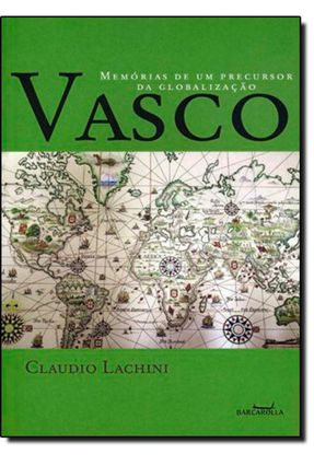 Vasco - Memórias de um Precursor da Globalização - Lachini,Claudio | 