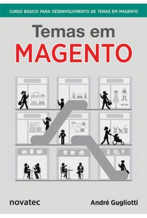 Temas Em Magento - Curso Básico Para Desenvolvimento de Temas Em Magento - Gugliotti,André | 