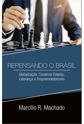 Repensando o Brasil - Globalização, Comércio Exterior, Liderança e Empreendedorismo