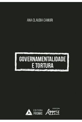 Governamentalidade e Tortura - Ana,Claudia Camuri | 
