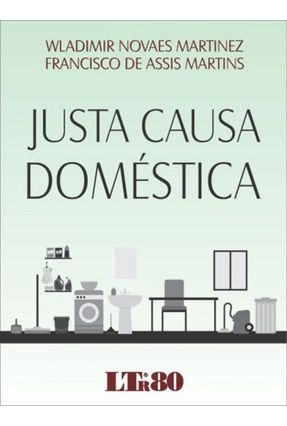 Justa Causa Doméstica - Martinez,Wladimir Novaes Martins,Francisco  De Assis | 