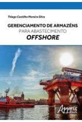Gerenciamento de Armazéns Para Abastecimento Offshore - Moreira,Thiago | 