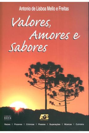 Valores, Amores e Sabores - Freitas,Antonio de Lisboa Mello e | 