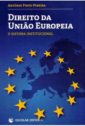 Direito da União Europeia - o Sistema Institucional - Pereira,António Pinto | 