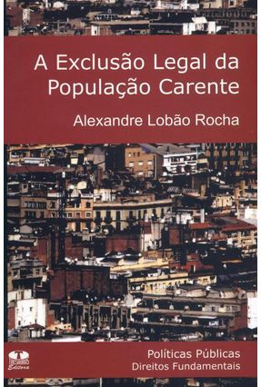A Exclusão Legal da População Carente - Rocha,Alexandre Lobão | 