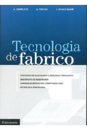 Tecnologia de Fabrico - Completo ,A. Davim,J. Paulo | 