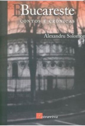 Bucareste, Contos e Crônicas - Solomon,Alexandru | 