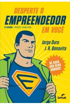 Desperte o Empreendedor em Você - 4ª Ed. Revista e Atualizada - Duro,Jorge Bonavita,J. R. | Nisrs.org