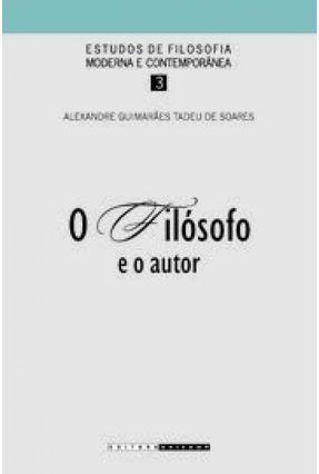 O Filósofo e o Autor - Soares,Alexandre Guimarães Tadeu de | 