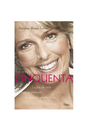 A Reinvenção dos Cinquenta - Lições de Vida para as Mulheres na Segunda Adolescência - Levine,Suzanne Braun | Hoshan.org A Reinvenção dos Cinquenta - Lições de Vida para as Mulheres na Segunda Adolescência - Levine,Suzanne Braun | Hoshan.org