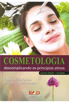 Cosmetologia - Descomplicando Os Princípios Ativos - 5ª Ed. 2017