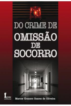 Do Crime de Omissão de Socorro - Granero Soares de Oliveira,Marcos | Nisrs.org