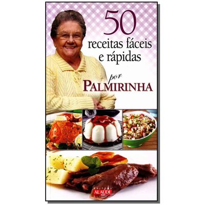 50 Receitas Fáceis E Rápidas Por Palmirinha Onofre Saraiva