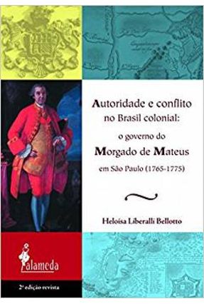 Autoridade e Conflito no Brasil Colonial - Bellotto,Heloísa Liberalli | 