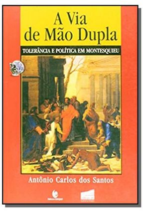 A Via de Mão Dupla - Tolerância Em Montesquieu - Col. Filosofia 21 - Santos,Antônio Carlos Dos | 