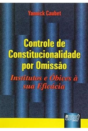 Controle de Constitucionalidade Por Omissão - Caubet,Yannick | 