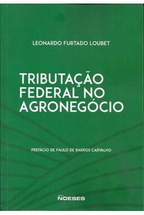 Tributação Federal No Agronegócio - Loubet,Leonardo Furtado Loubet,Leonardo Furtado | Nisrs.org