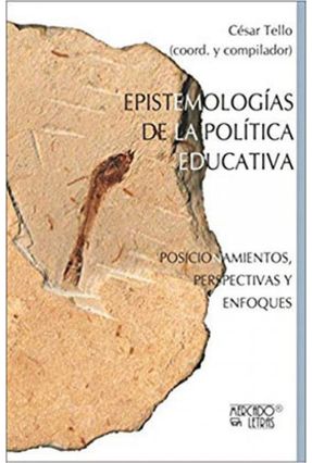Epistemologias De La Política Educativa Posicionamentos - Perspectivas Y Enfoques - César Tello | 