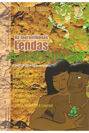 As Maravilhosas Lendas Amazônicas - Lendas Da Terra - Soares,Maria de Nazaré Mello e Silva | 