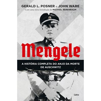 Mengele - A História Completa Do Anjo Da Morte De Auschwitz