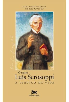 O Santo Luís Scrosoppi a Serviço da Vida - Zalum,Maria Papàsogli | 