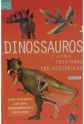 Descubra Mais - Dinossauros e Outras Criaturas Pré-Históricas - Girassol | 