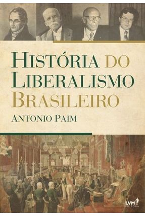 História do Liberalismo Brasileiro - Paim,Antonio | 