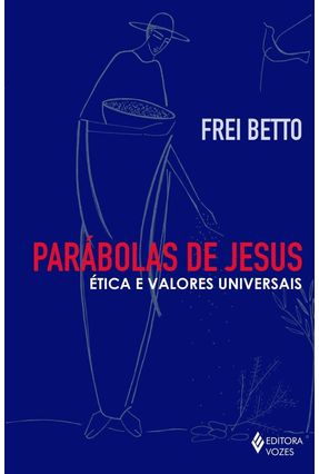 Parábolas de Jesus - Ética e Valores Universais - Frei Betto | 
