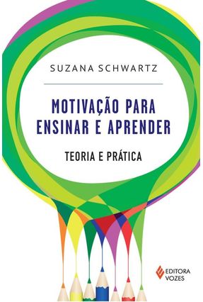 Motivação Para Ensinar e Aprender - Teoria e Prática - Schwartz,Suzana | Nisrs.org