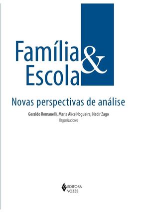 Família e Escola - Novas Perspectivas de Análise - Geraldo Romanelli Maria Alice Nogueira e Nadir Zago | 