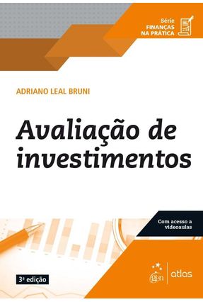 Série Finanças na Prática - Avaliação de Investimentos - 3 ª Ed. 2018 - Bruni,Adriano Leal | 