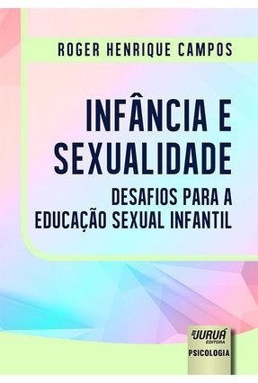 Infância E Sexualidade  - Desafios Para A Educação Sexual Infantil - Campos,Roger Henrique | 