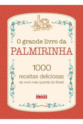 O Grande Livro Da Palmirinha 1000 Receitas Deliciosas Da Vovó Mais Querida Do Brasil O Grande Livro Da Palmirinha 1000 Receitas Deliciosas Da Vovó Mais Querida Do Brasil