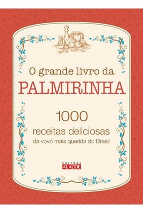 O Grande Livro Da Palmirinha 1000 Receitas Deliciosas Da Vovó Mais Querida Do Brasil