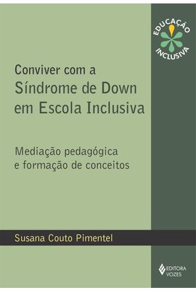 Conviver Com A Síndrome de Down Em Escola Inclusiva - Susana Couto Pimentel | Hoshan.org Conviver Com A Síndrome de Down Em Escola Inclusiva - Susana Couto Pimentel | Hoshan.org