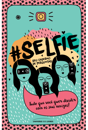 #Selfie - Seu Caderno de Perguntas - Camila ,Mila Zonta ,Ana Paula | 